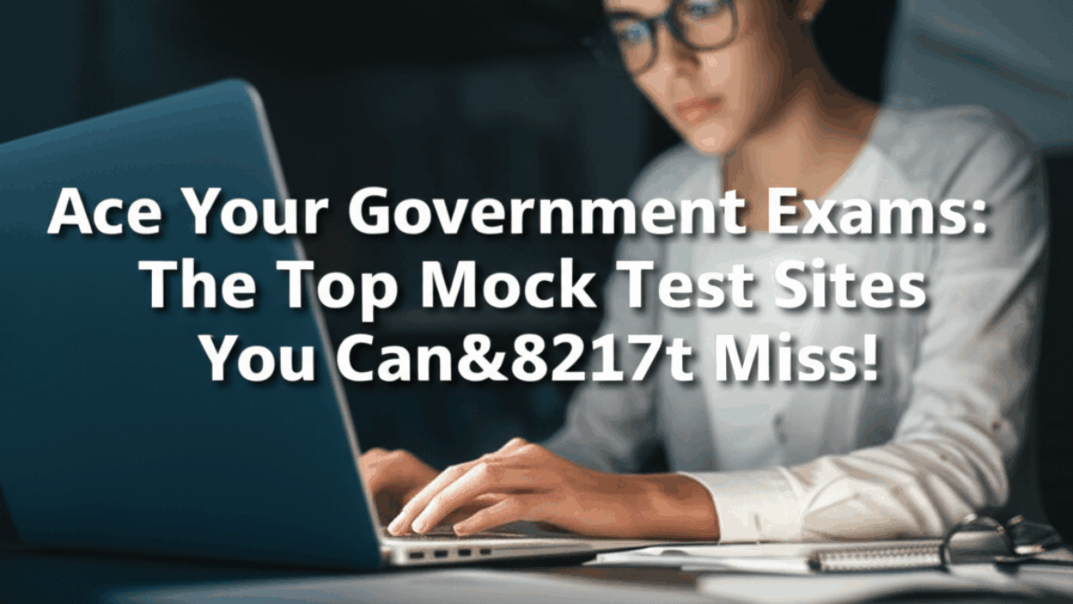 Ace Your Government Exams: The Top Mock Test Sites You Can’t Miss!