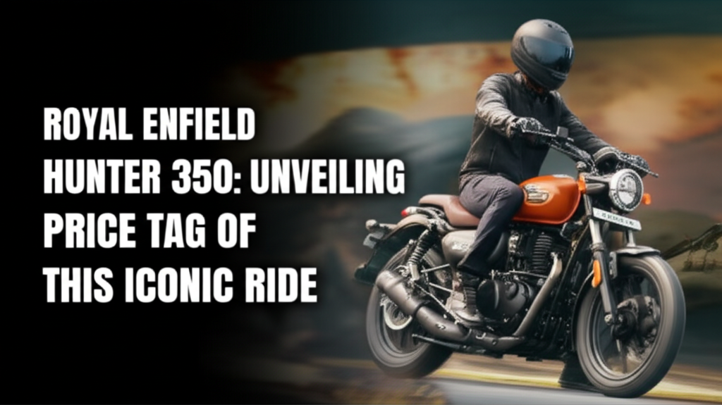 Royal Enfield Hunter 350: Unveiling the Price Tag of This Iconic Ride