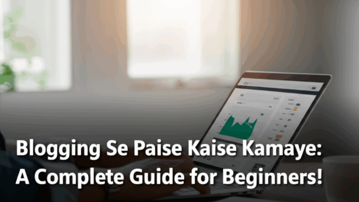 Blogging Se Paise Kaise Kamaye: A Complete Guide for Beginners!